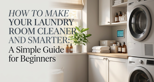 How to Make Your Laundry Room Cleaner and Smarter: A Simple Guide for Beginners