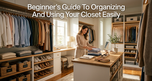 Beginner’s Guide To Organizing And Using Your Closet Easily
